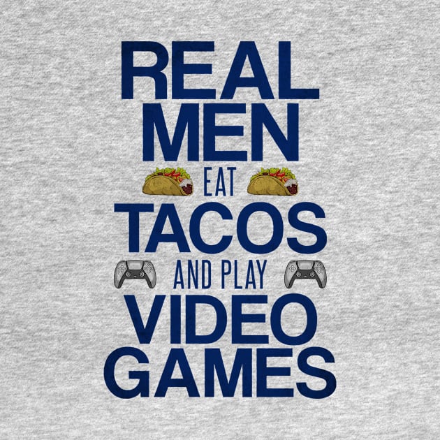 Real Men Eat Tacos and Play Video Games Funny Gaming Quote by Arteestic